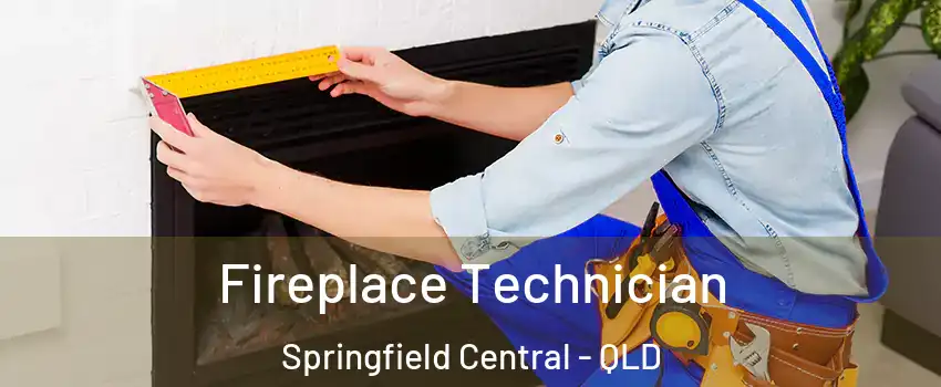 Fireplace Technician Springfield Central - QLD