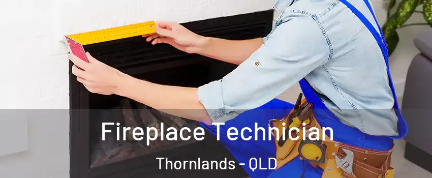 Fireplace Technician Thornlands - QLD
