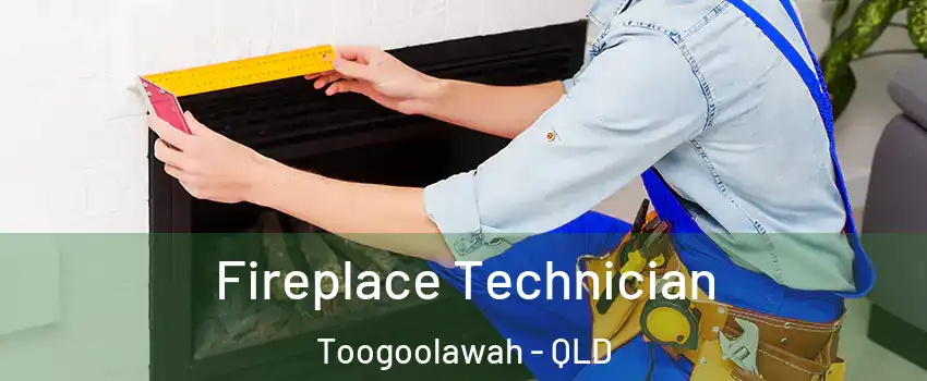 Fireplace Technician Toogoolawah - QLD
