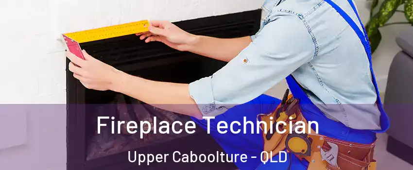 Fireplace Technician Upper Caboolture - QLD