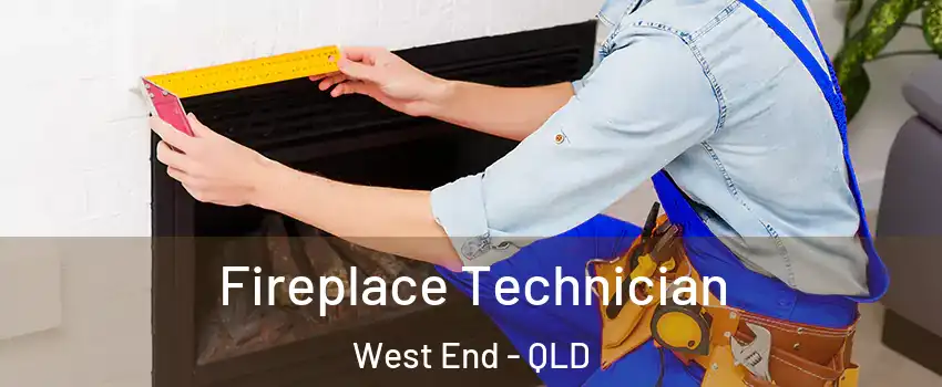 Fireplace Technician West End - QLD