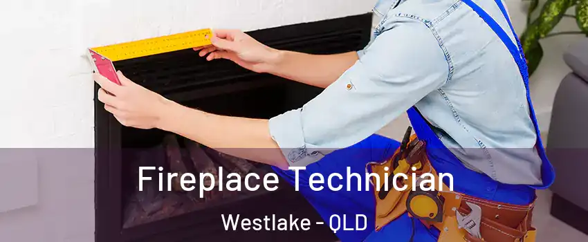 Fireplace Technician Westlake - QLD
