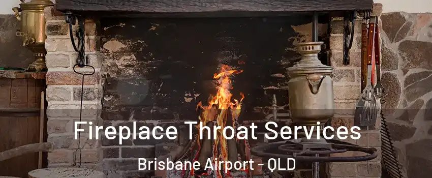 Fireplace Throat Services Brisbane Airport - QLD