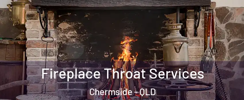 Fireplace Throat Services Chermside - QLD