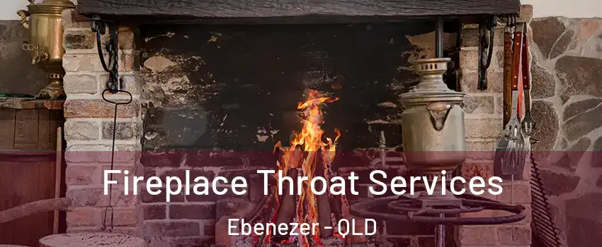 Fireplace Throat Services Ebenezer - QLD
