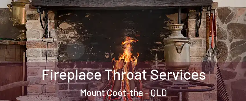 Fireplace Throat Services Mount Coot-tha - QLD
