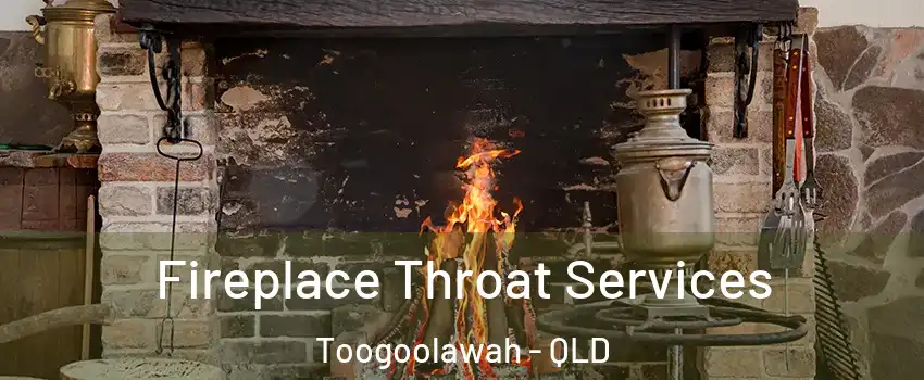 Fireplace Throat Services Toogoolawah - QLD