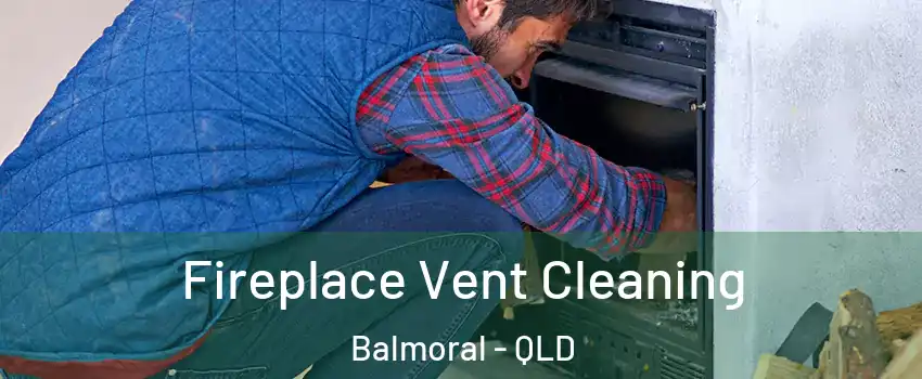 Fireplace Vent Cleaning Balmoral - QLD