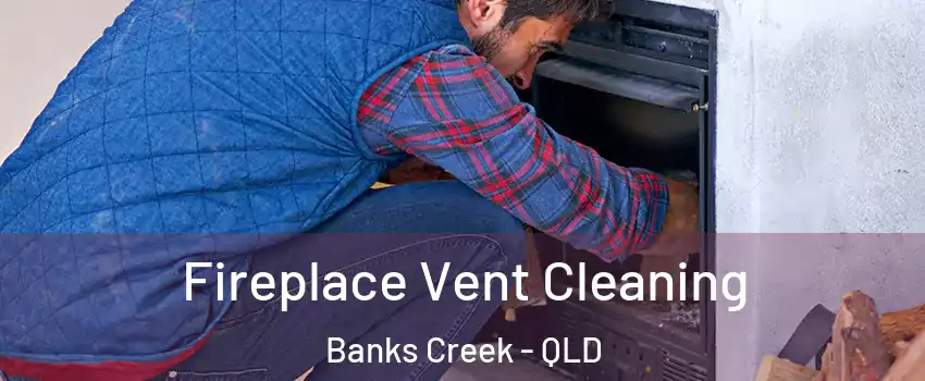Fireplace Vent Cleaning Banks Creek - QLD
