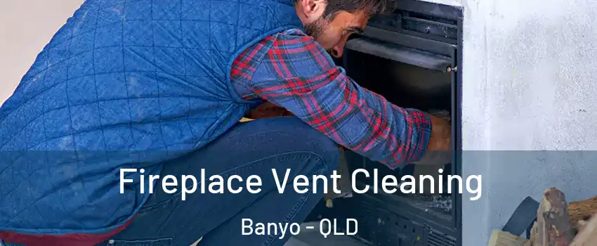 Fireplace Vent Cleaning Banyo - QLD