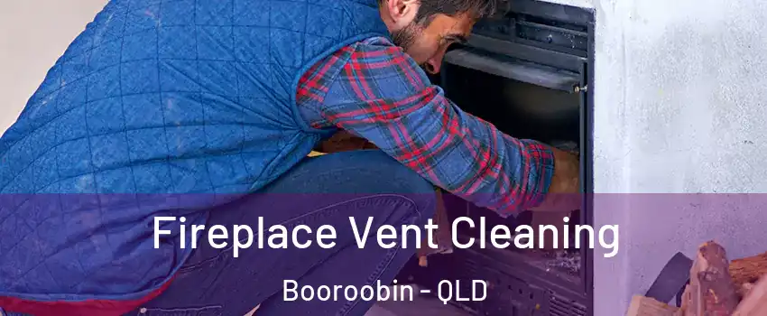 Fireplace Vent Cleaning Booroobin - QLD