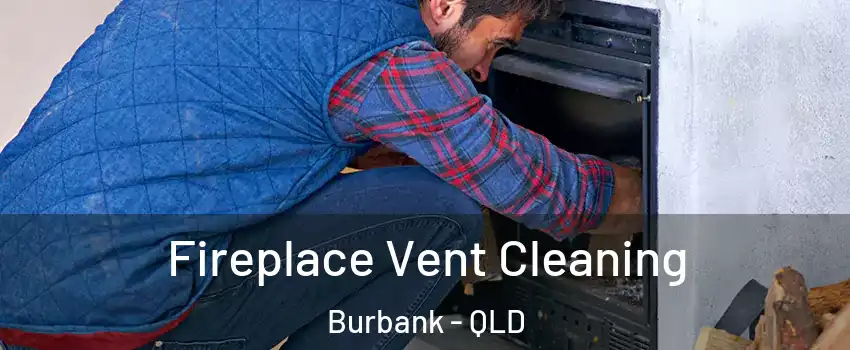 Fireplace Vent Cleaning Burbank - QLD