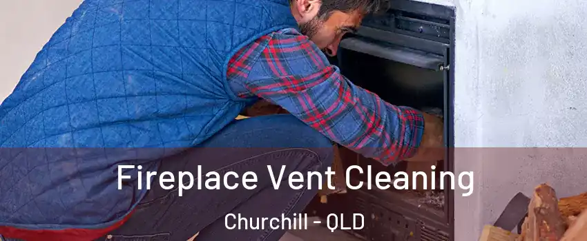 Fireplace Vent Cleaning Churchill - QLD