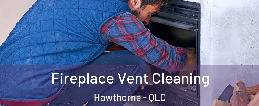 Fireplace Vent Cleaning Hawthorne - QLD