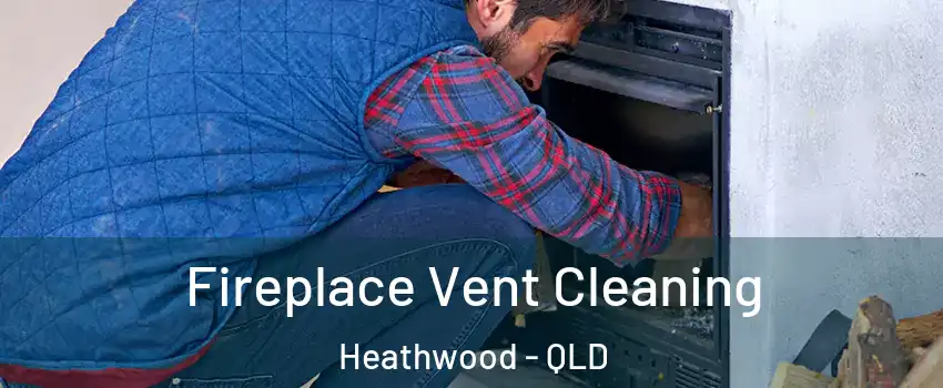 Fireplace Vent Cleaning Heathwood - QLD