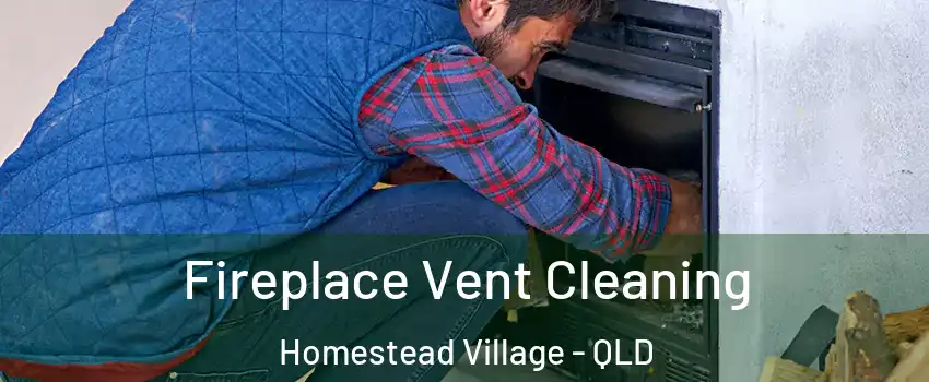 Fireplace Vent Cleaning Homestead Village - QLD