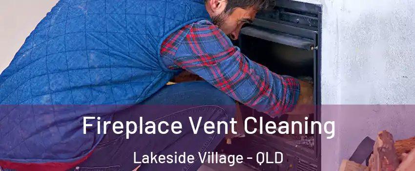 Fireplace Vent Cleaning Lakeside Village - QLD