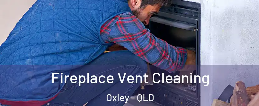 Fireplace Vent Cleaning Oxley - QLD