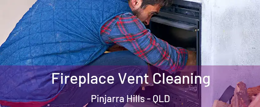 Fireplace Vent Cleaning Pinjarra Hills - QLD