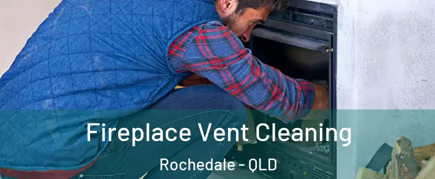Fireplace Vent Cleaning Rochedale - QLD