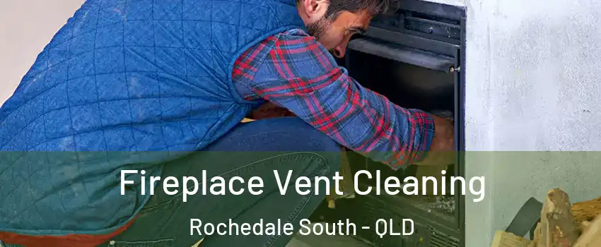Fireplace Vent Cleaning Rochedale South - QLD