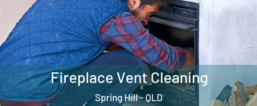Fireplace Vent Cleaning Spring Hill - QLD