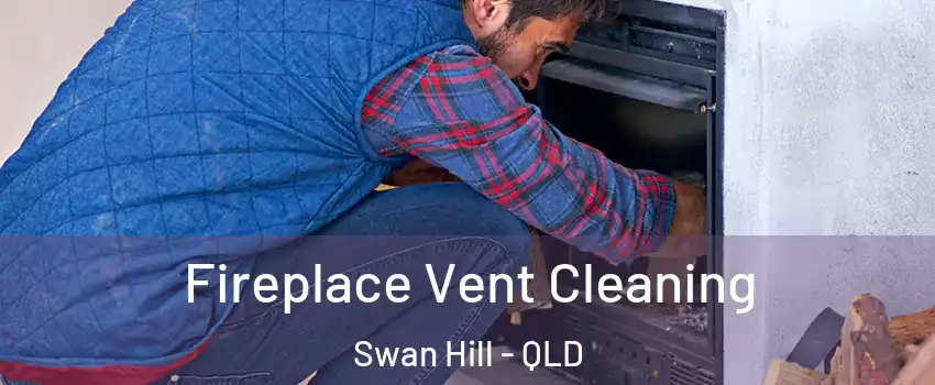 Fireplace Vent Cleaning Swan Hill - QLD