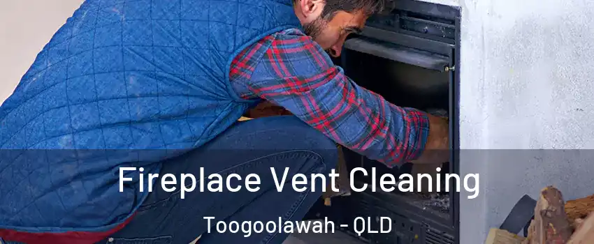 Fireplace Vent Cleaning Toogoolawah - QLD