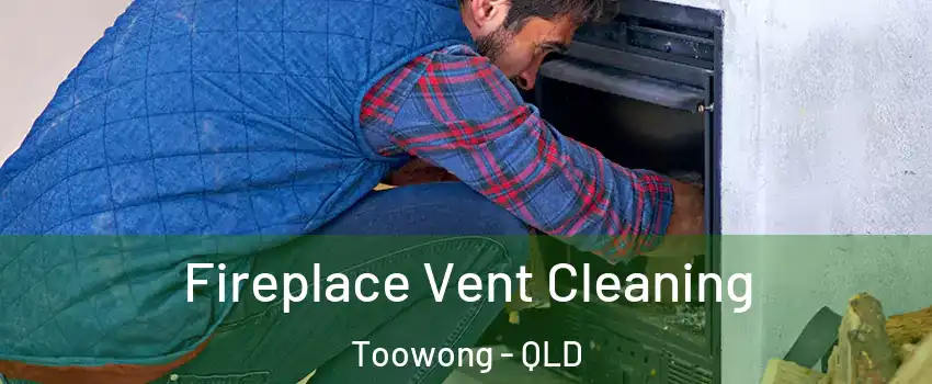 Fireplace Vent Cleaning Toowong - QLD