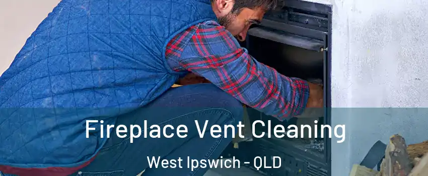 Fireplace Vent Cleaning West Ipswich - QLD
