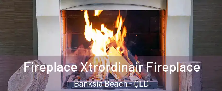 Fireplace Xtrordinair Fireplace Banksia Beach - QLD