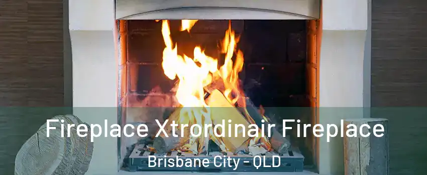 Fireplace Xtrordinair Fireplace Brisbane City - QLD