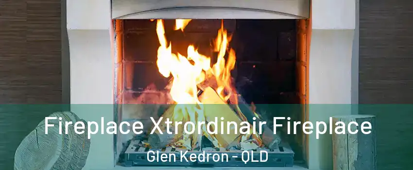 Fireplace Xtrordinair Fireplace Glen Kedron - QLD