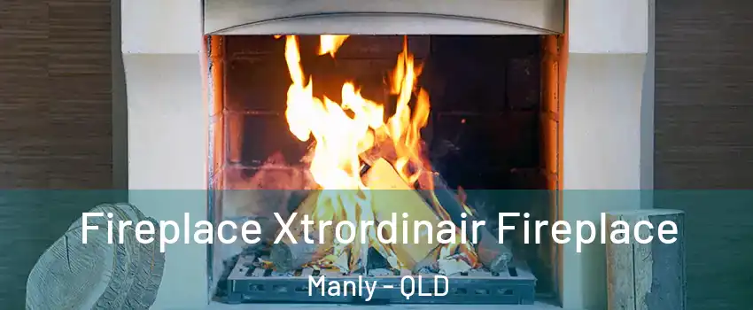 Fireplace Xtrordinair Fireplace Manly - QLD