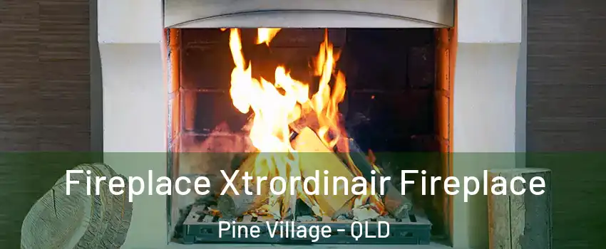 Fireplace Xtrordinair Fireplace Pine Village - QLD