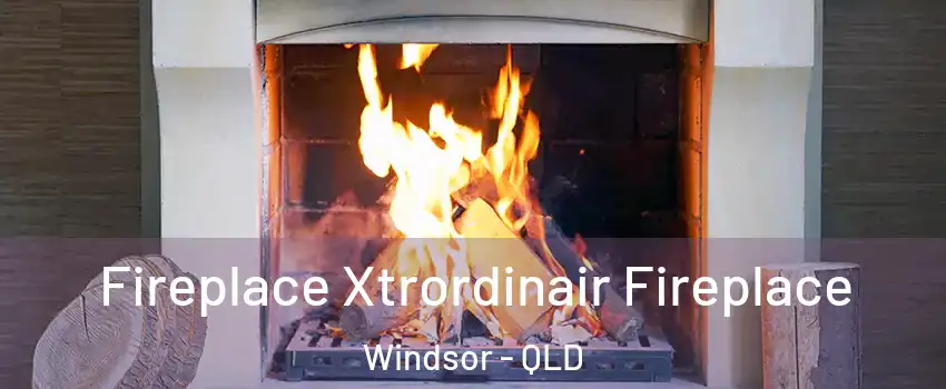 Fireplace Xtrordinair Fireplace Windsor - QLD