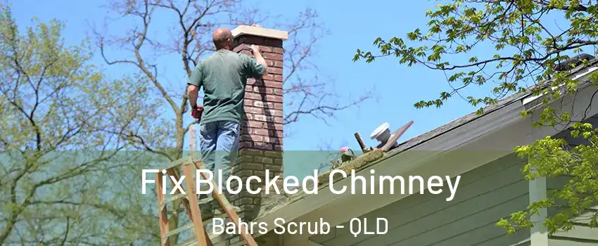 Fix Blocked Chimney Bahrs Scrub - QLD