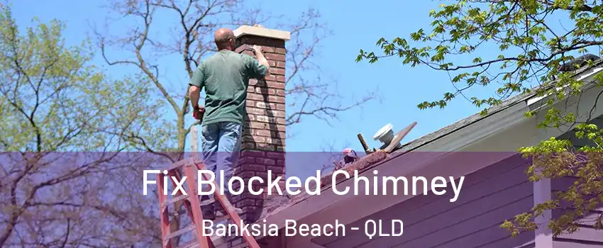 Fix Blocked Chimney Banksia Beach - QLD