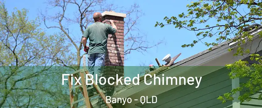 Fix Blocked Chimney Banyo - QLD