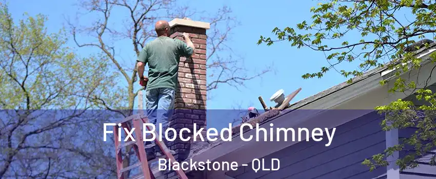 Fix Blocked Chimney Blackstone - QLD