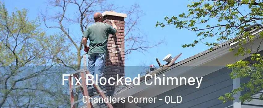Fix Blocked Chimney Chandlers Corner - QLD
