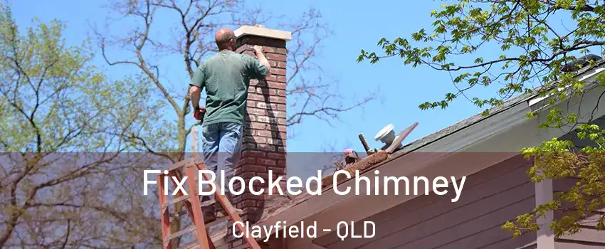 Fix Blocked Chimney Clayfield - QLD