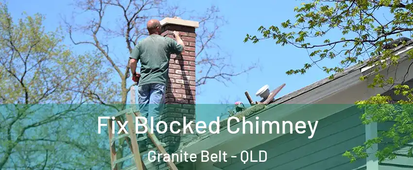 Fix Blocked Chimney Granite Belt - QLD