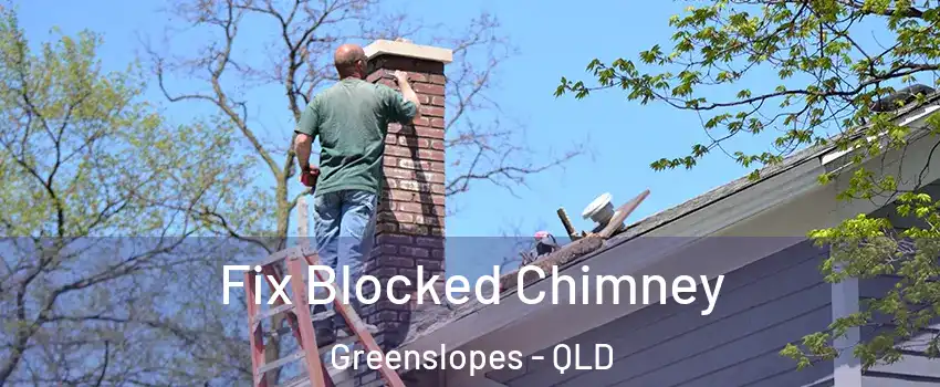 Fix Blocked Chimney Greenslopes - QLD