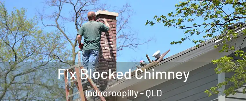 Fix Blocked Chimney Indooroopilly - QLD