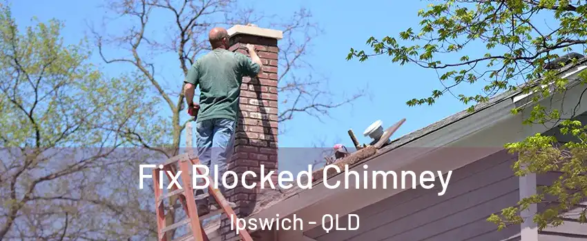 Fix Blocked Chimney Ipswich - QLD