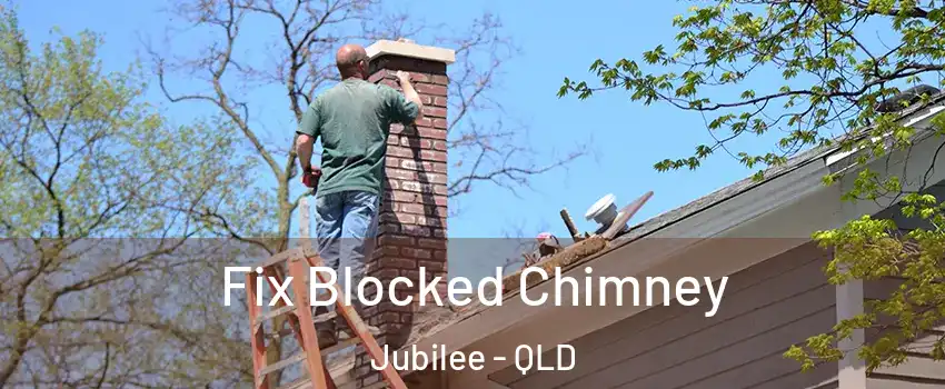 Fix Blocked Chimney Jubilee - QLD