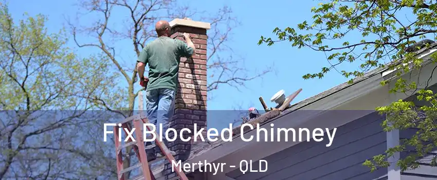Fix Blocked Chimney Merthyr - QLD