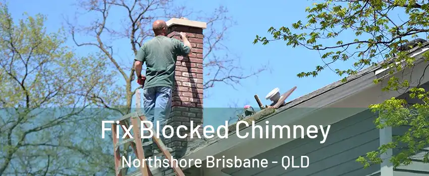 Fix Blocked Chimney Northshore Brisbane - QLD