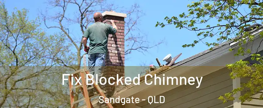 Fix Blocked Chimney Sandgate - QLD